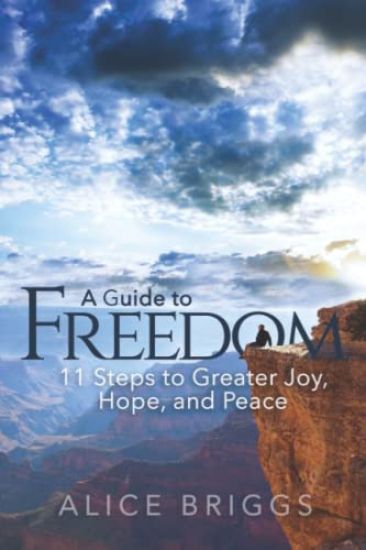 A Guide to Freedom: 11 Steps to Greater Joy, Hope, and Peace