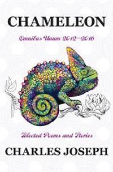 Chameleon: Omnibus Unum 2012-2016 Selected Poems and Stories
