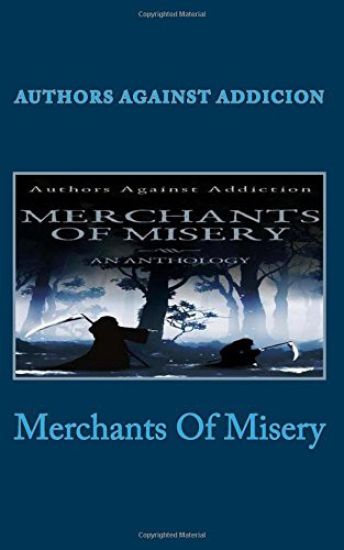 Merchants Of Misery: Authors Against Addiction