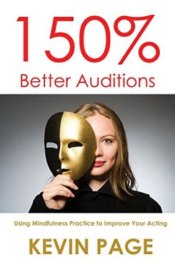 150% Better Auditions: Using Mindfulness Practice to Improve Your Acting