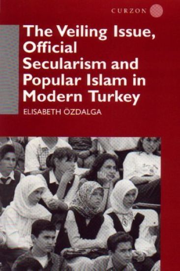 The Veiling Issue, Official Secularism and Popular Islam in Modern Turkey