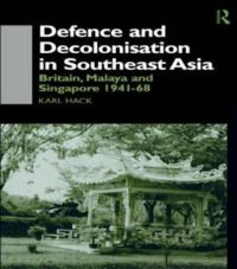 Defence and Decolonisation in South-East Asia – Karl Hack, kirjan kansikuva