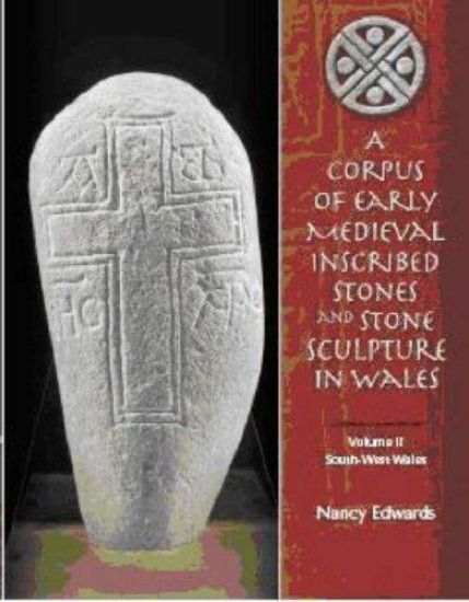 A Corpus of Medieval Inscribed Stones and Stone Sculpture in Wales: South-West Wales v. 2