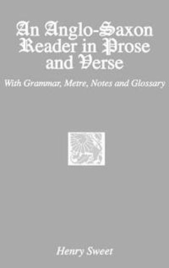 An Anglo-Saxon Reader in Prose and Verse