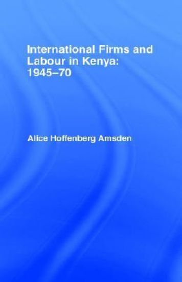 International Firms and Labour in Kenya 1945-1970