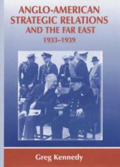 Anglo-American Strategic Relations and the Far East, 1933-1939