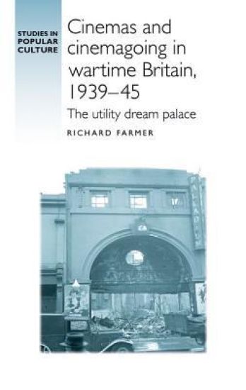 Cinemas and Cinemagoing in Wartime Britain, 1939–45