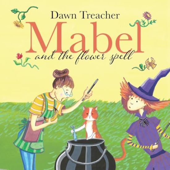 Mabel and the Flower Spell: A Spellbinding Tale of Mischief and Gardening for Children Aged 5 to 7