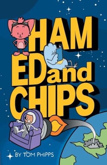 Ham, Ed and Chips: A Rocket-fueled Comedy Adventure for Kids Aged 7-11