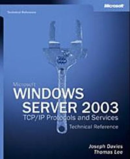 Microsoft Windows Server 2003 TCP/IP Protocols and Services Technical Refer
