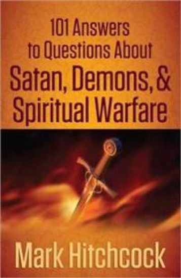101 Answers to Questions About Satan, Demons, and Spiritual Warfare