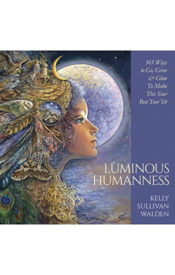 Luminous Humanness: 365 Ways to Go, Grow & Glow to Make This Your Best Year Yet