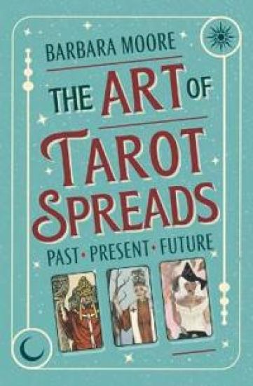 The Art of Tarot Spreads: Past Present Future