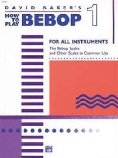 DAVID BAKER'S HOW TO PLAY BEPOP 1