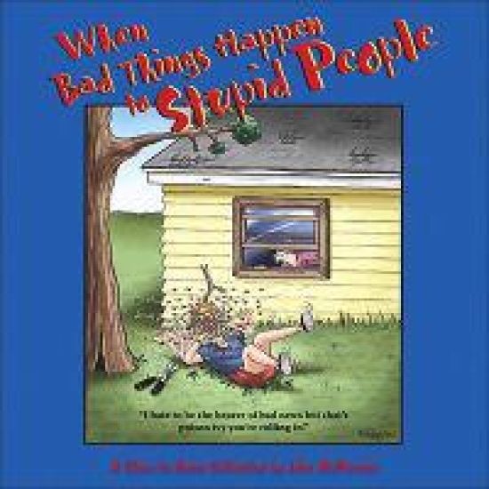When Bad Things Happen to Stupid People