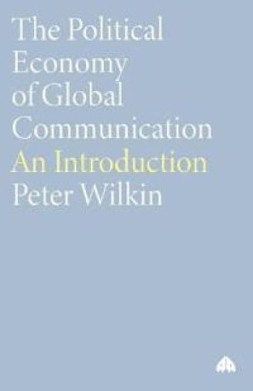 The Political Economy of Global Communication – Peter Wilkin, kirjan kansikuva