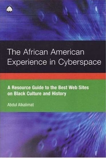 The African American Experience in Cyberspace: A Resource Guide to the Best Web Sites on Black Culture and History