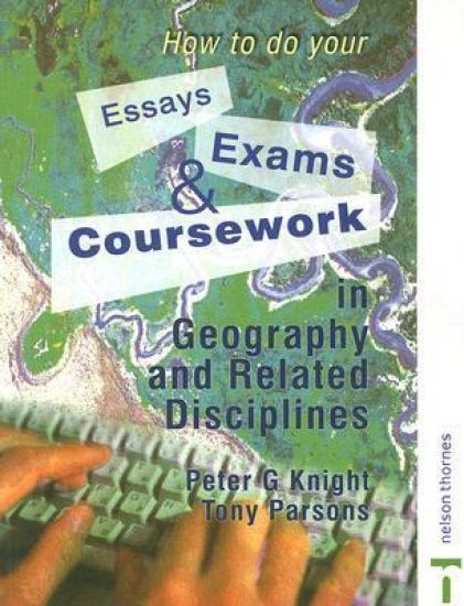 How to do your Essays, Exams and Coursework in Geography and Related Disciplines