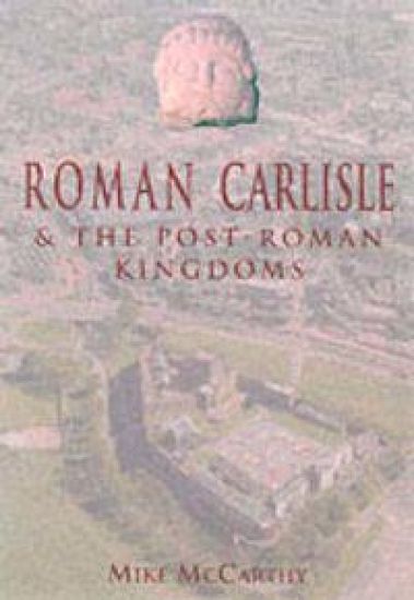 Roman Carlisle and the Lands of the Solway