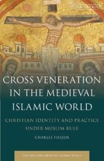 Cross Veneration in the Medieval Islamic World