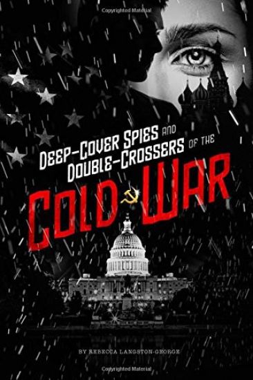 Deep-Cover Spies and Double-Crossers of the Cold War