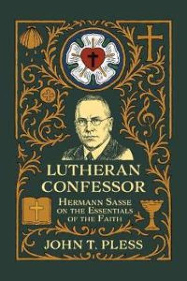 Lutheran Confessor: Hermann Sasse on the Essentials of the Faith