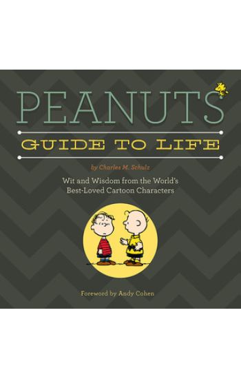 Peanuts Guide to Life: Wit and Wisdom from the World's Best-Loved Cartoon Characters
