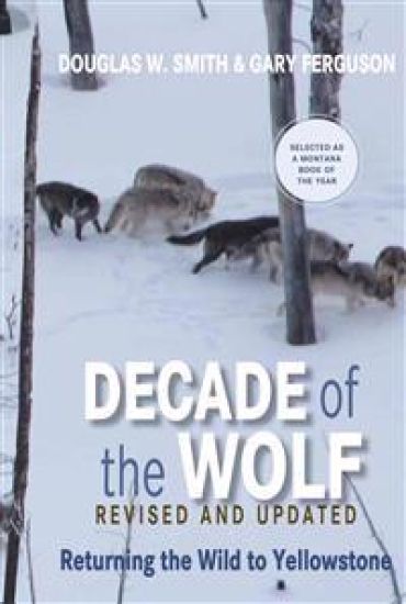 Decade of the Wolf, Revised and Updated: Returning the Wild to Yellowstone