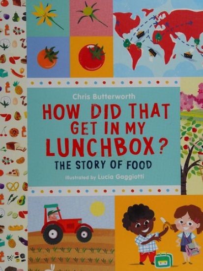 How Did That Get in My Lunchbox?: The Story of Food