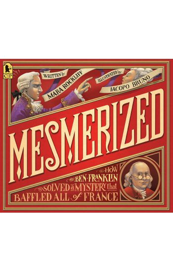 Mesmerized: How Ben Franklin Solved a Mystery That Baffled All of France