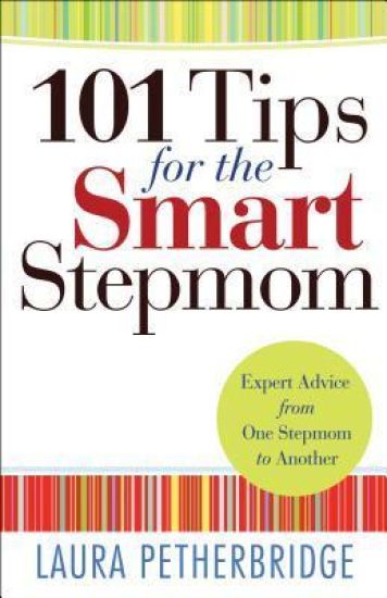 101 Tips for the Smart Stepmom – Expert Advice From One Stepmom to Another
