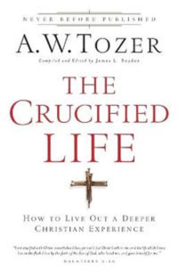 The Crucified Life – How To Live Out A Deeper Christian Experience