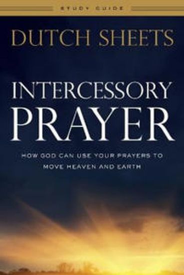 Intercessory Prayer Study Guide – How God Can Use Your Prayers to Move Heaven and Earth