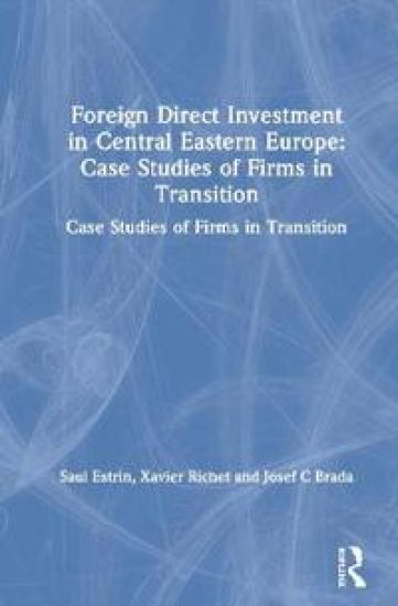 Foreign Direct Investment in Central Eastern Europe: Case Studies of Firms in Transition