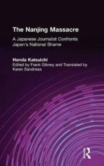 The Nanjing Massacre: A Japanese Journalist Confronts Japan's National Shame