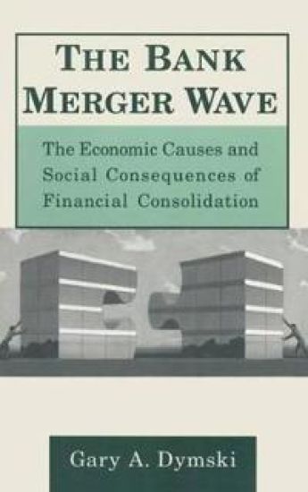 The Bank Merger Wave: The Economic Causes and Social Consequences of Financial Consolidation