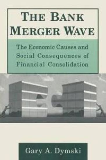 The Bank Merger Wave: The Economic Causes and Social Consequences of Financial Consolidation