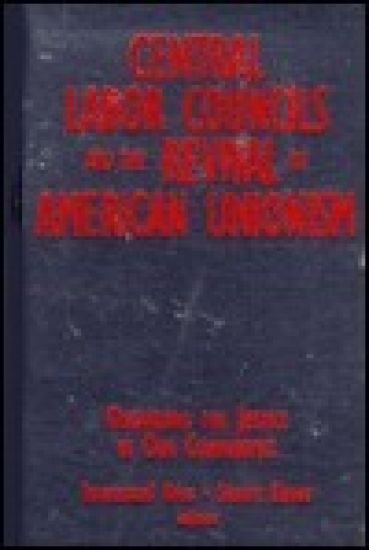 Central Labor Councils and the Revival of American Unionism:
