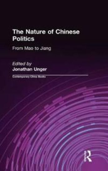 The Nature of Chinese Politics: From Mao to Jiang