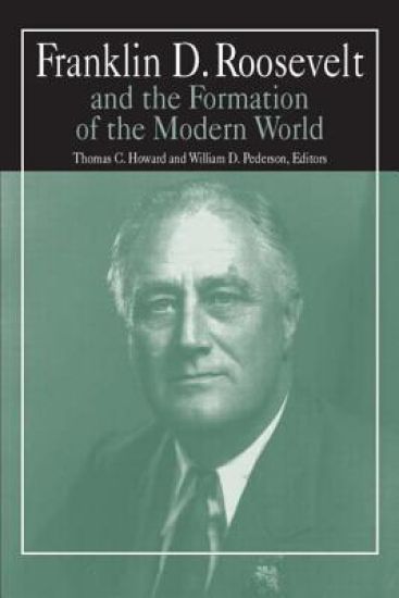 Franklin D.Roosevelt and the Formation of the Modern World – William D. Pederson, kirjan kansikuva