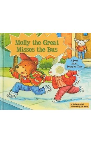 Molly the Great Misses the Bus: A Book about Being on Time