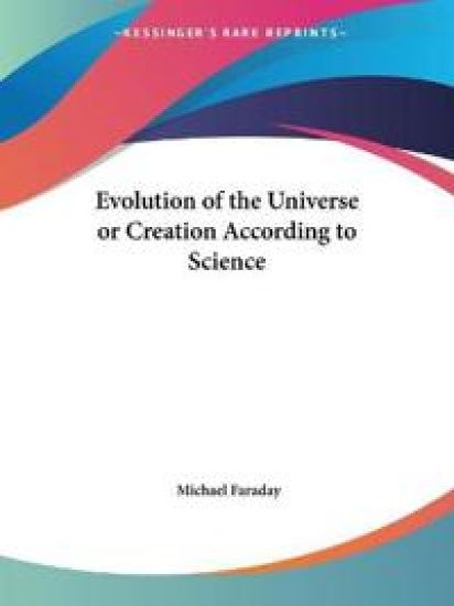 The Evolution of the Universe or Creation According to Science