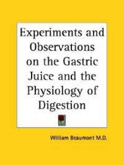 Experiments and Observations on the Gastric Juice and the Physiology of Digestion (1833)