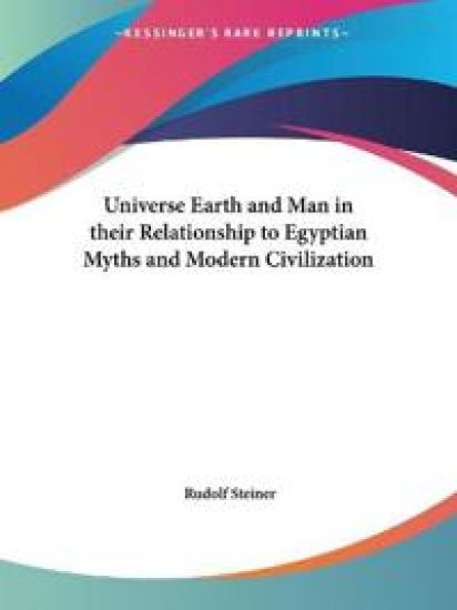 Universe Earth and Man in Their Relationship to Egyptian Myths and Modern Civilization 1941