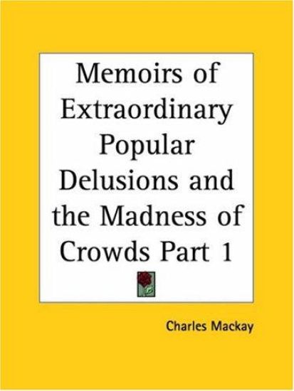 Memoirs of Extraordinary Popular Delusions and the Madness of Crowds 1852