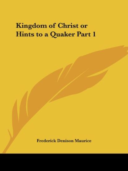 Kingdom of Christ or Hints to a Quaker (1883)