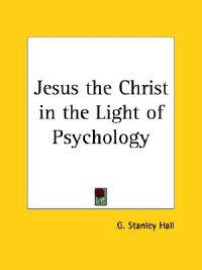 Jesus the Christ in the Light of Psychology 1923