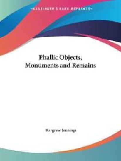 Phallic Objects, Monuments and Remains 1889