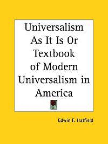 Universalism As It Is or Textbook of Modern Universalism in America 1841