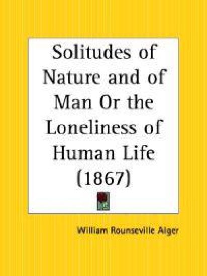 Solitudes of Nature and of Man or the Loneliness of Human Life (1867)